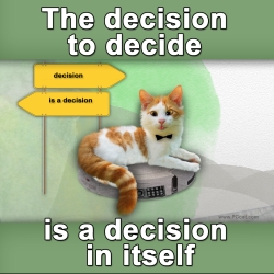 The decision to decide is a decision in itself