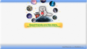 Good friends are like stars. You don`t always see them, but you know they are always there!